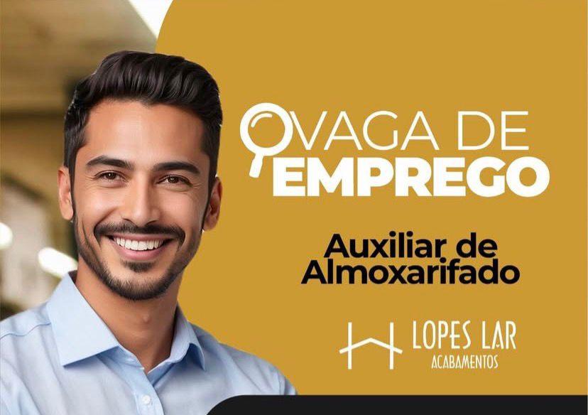 Lopes Lar Acabamentos amplia contratações e oferece vaga de emprego para Auxiliar de Almoxarifado